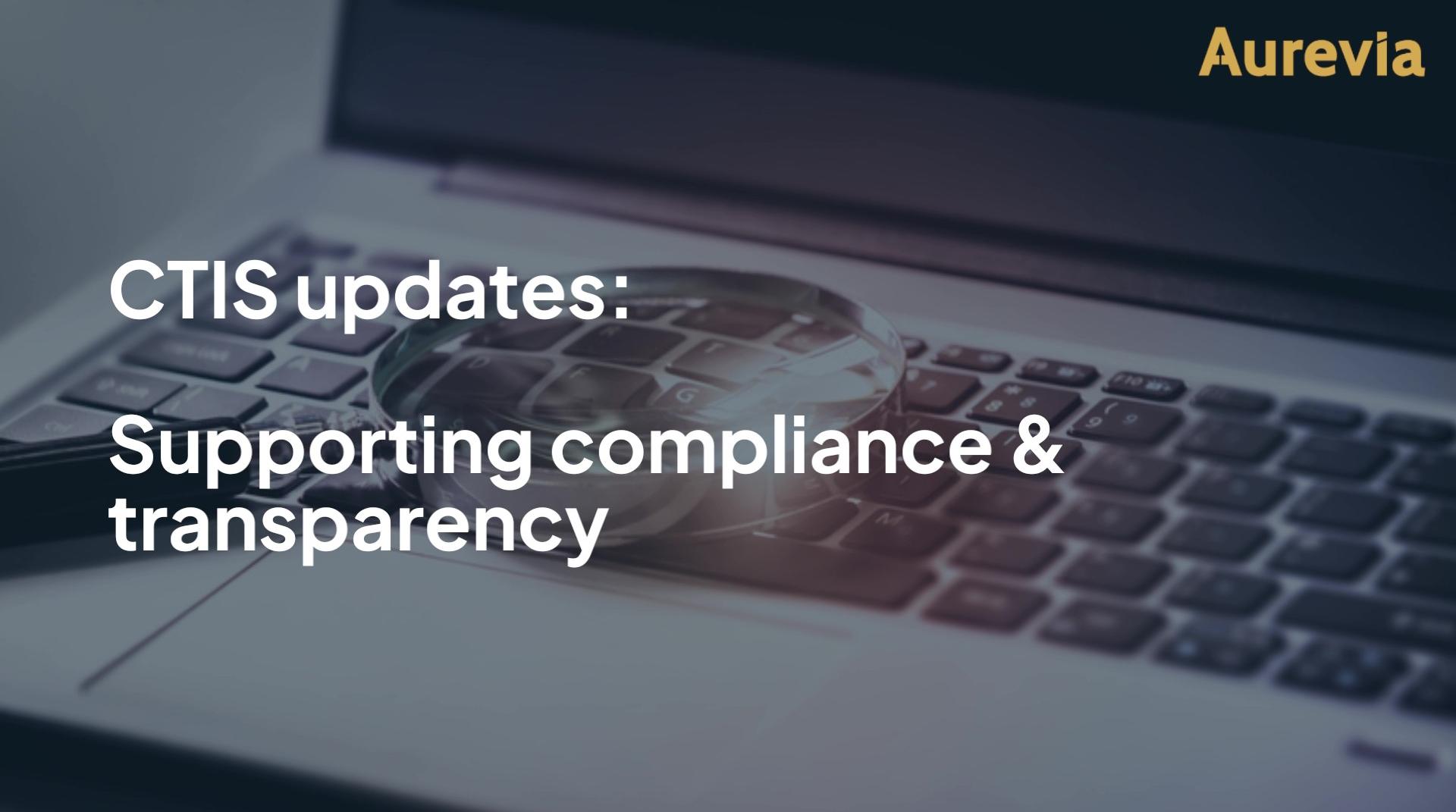 CTIS updates strengthen compliance and transparency
