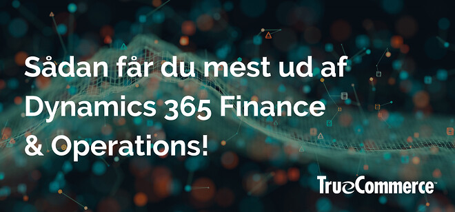 Sådan får du mest ud af Dynamics 365 FO